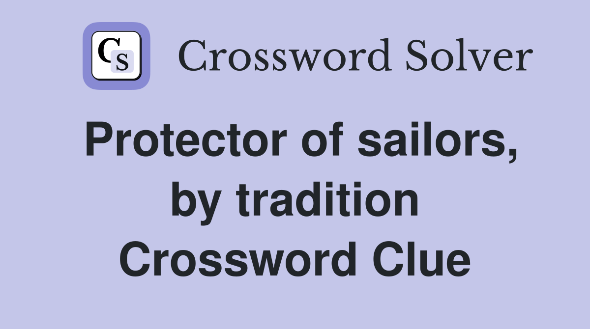 Protector of sailors, by tradition Crossword Clue Answers Crossword